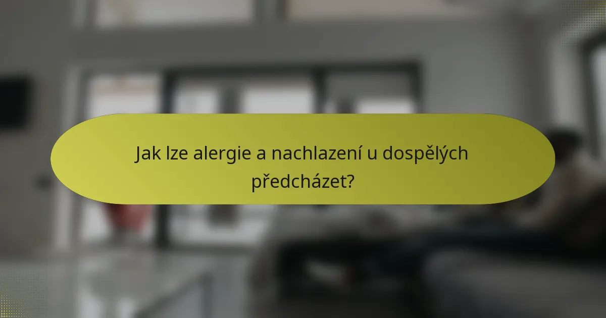 Jak lze alergie a nachlazení u dospělých předcházet?