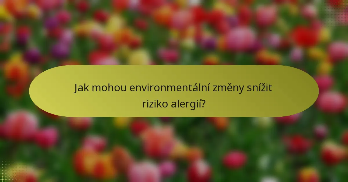 Jak mohou environmentální změny snížit riziko alergií?