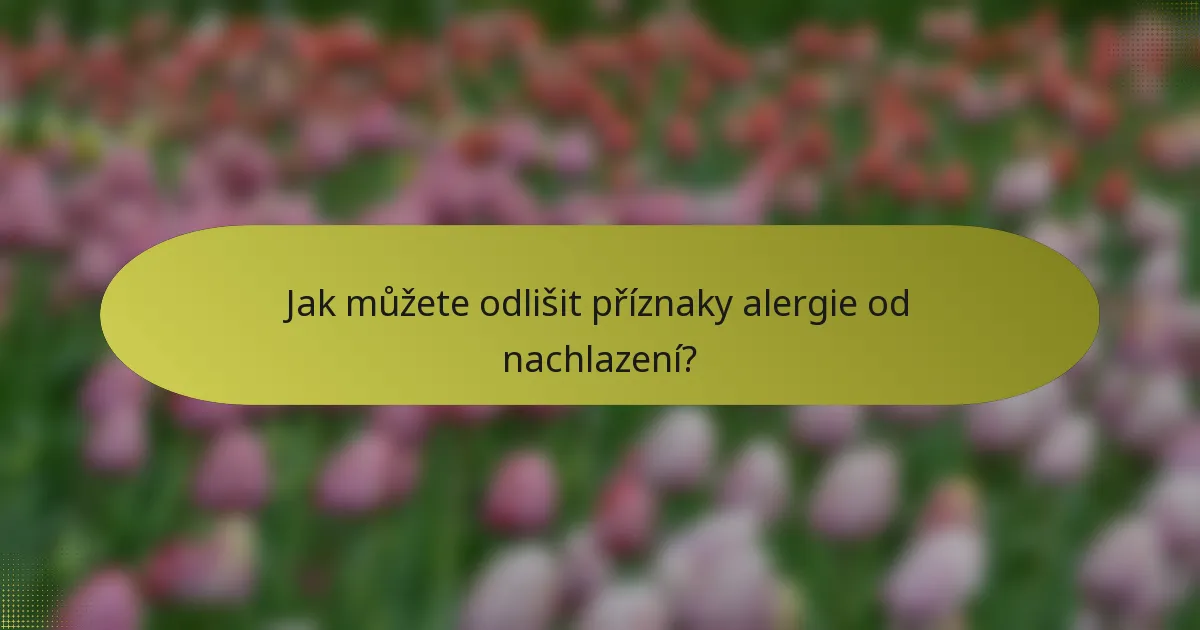 Jak můžete odlišit příznaky alergie od nachlazení?