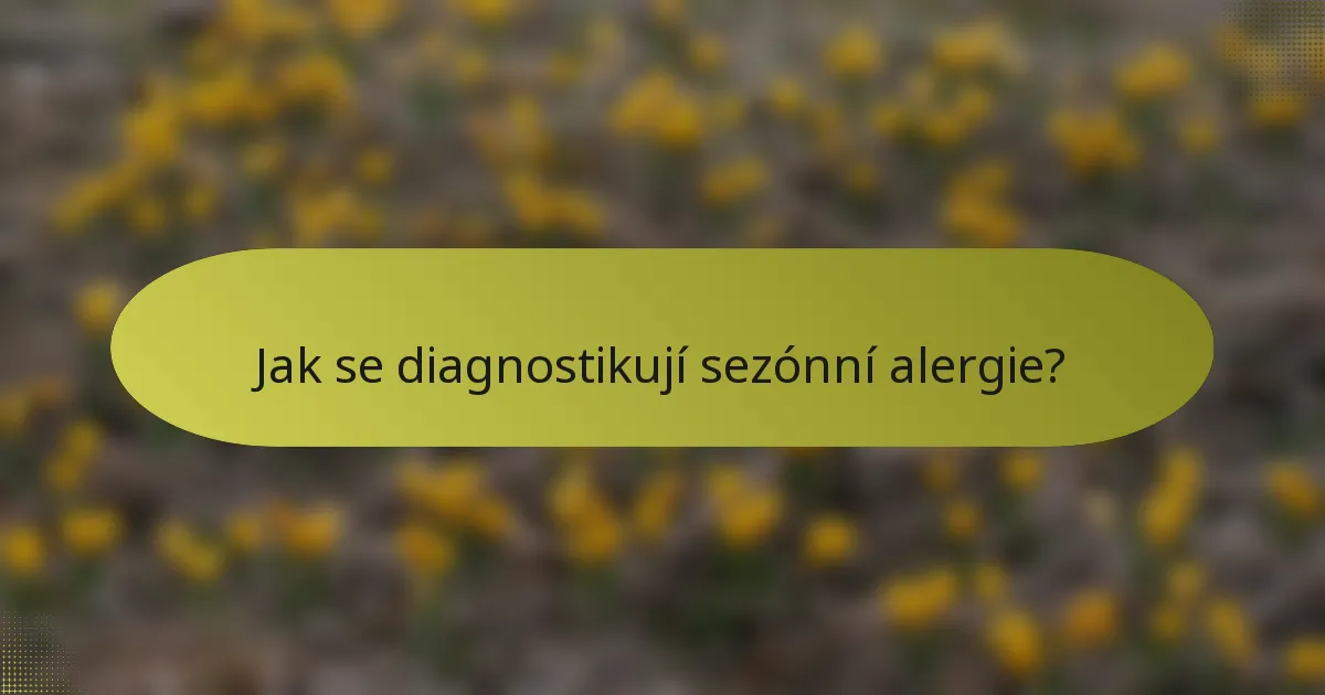 Jak se diagnostikují sezónní alergie?