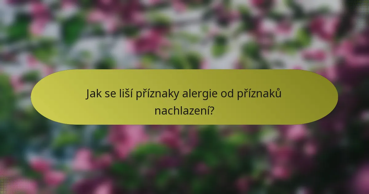 Jak se liší příznaky alergie od příznaků nachlazení?