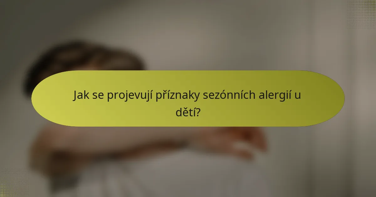 Jak se projevují příznaky sezónních alergií u dětí?