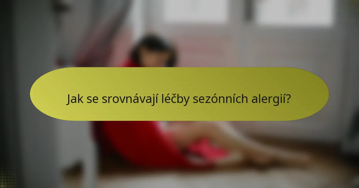 Jak se srovnávají léčby sezónních alergií?