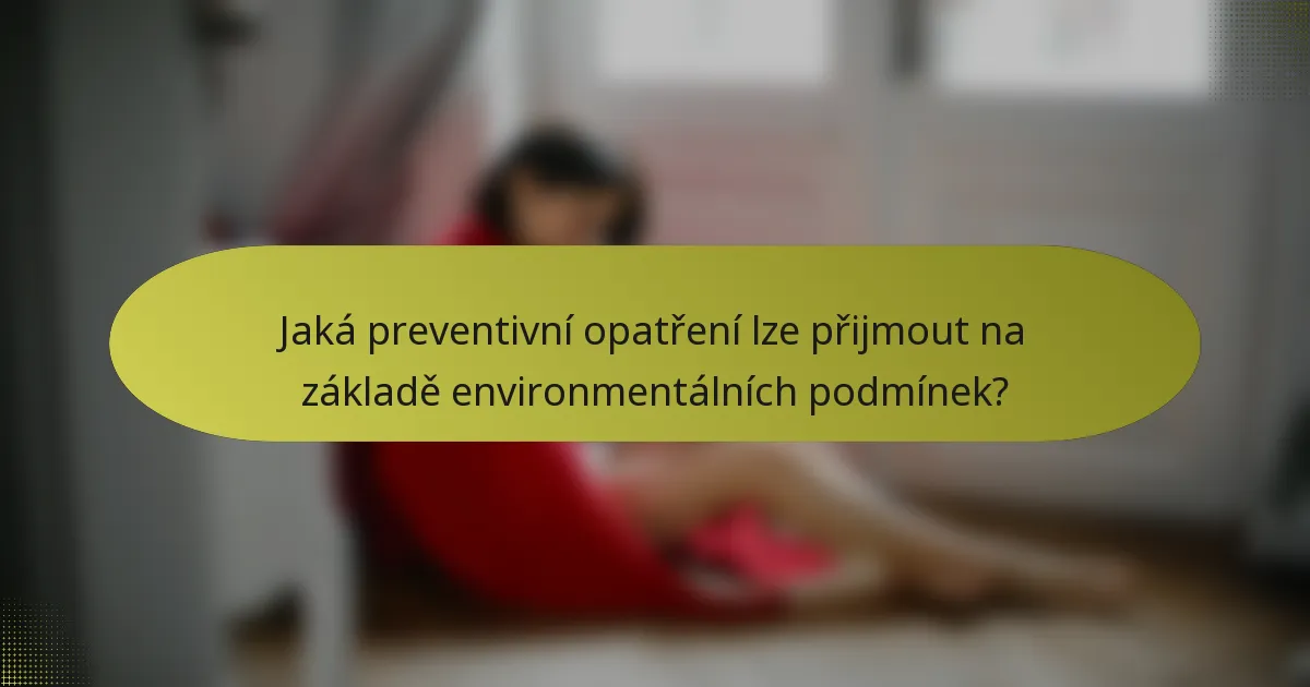 Jaká preventivní opatření lze přijmout na základě environmentálních podmínek?