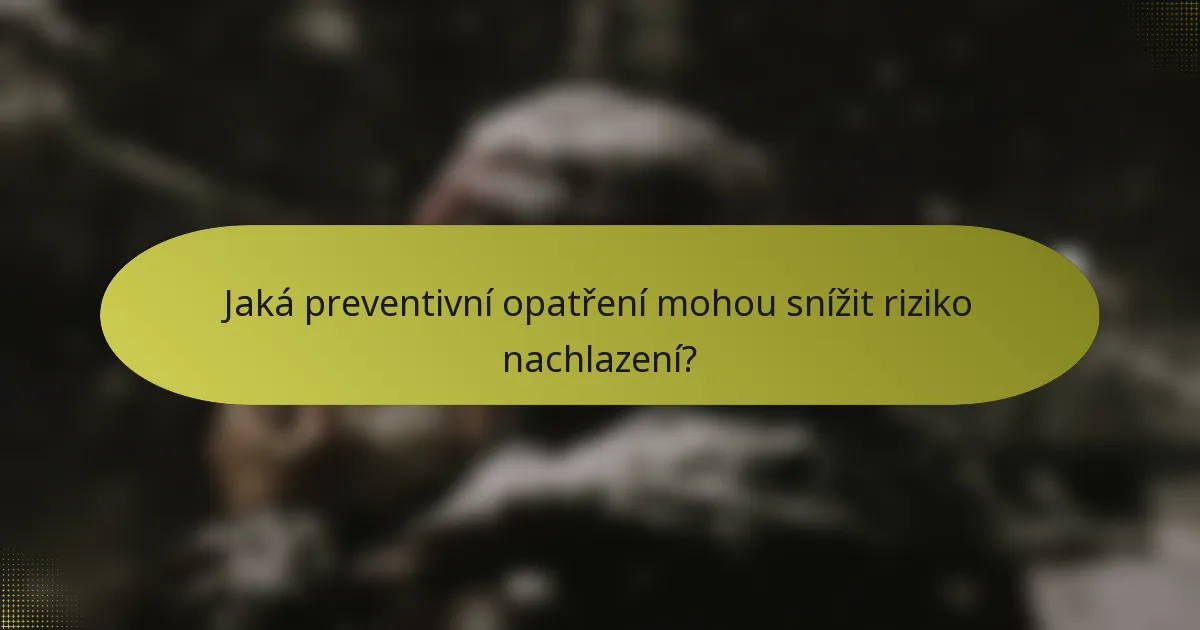 Jaká preventivní opatření mohou snížit riziko nachlazení?