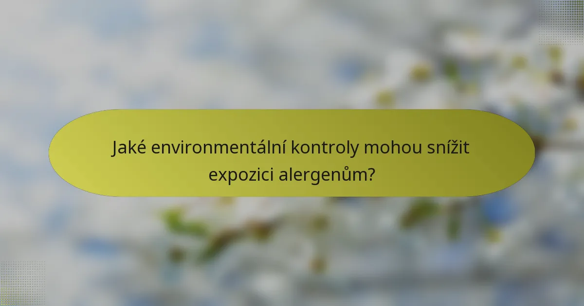 Jaké environmentální kontroly mohou snížit expozici alergenům?