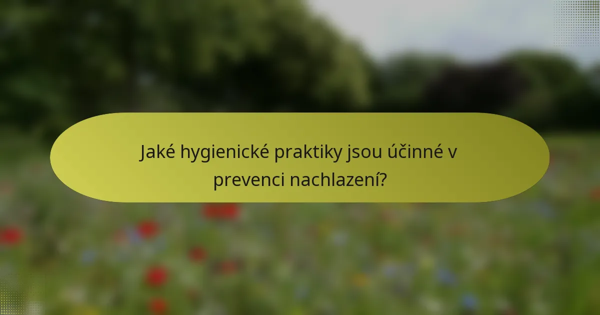 Jaké hygienické praktiky jsou účinné v prevenci nachlazení?