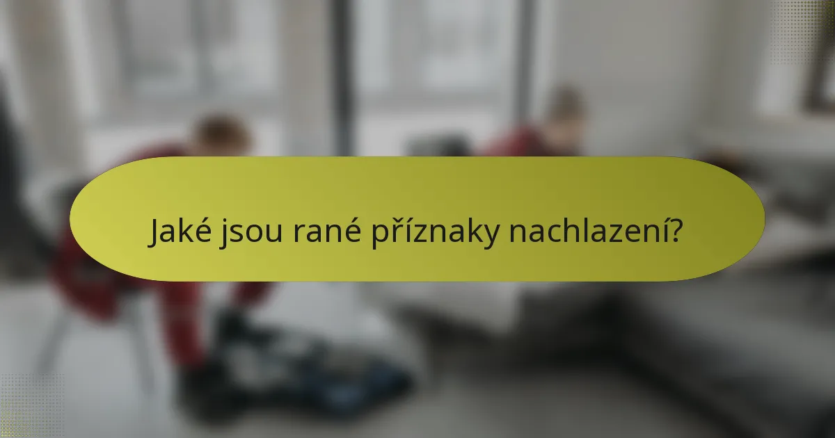 Jaké jsou rané příznaky nachlazení?