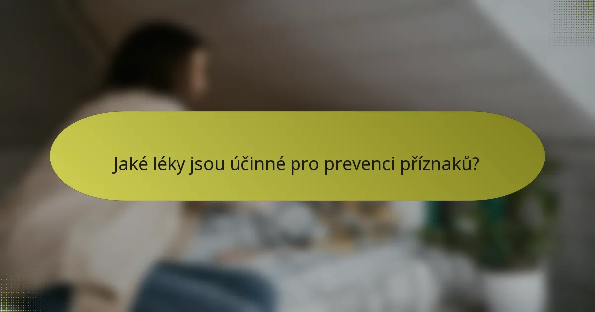 Jaké léky jsou účinné pro prevenci příznaků?