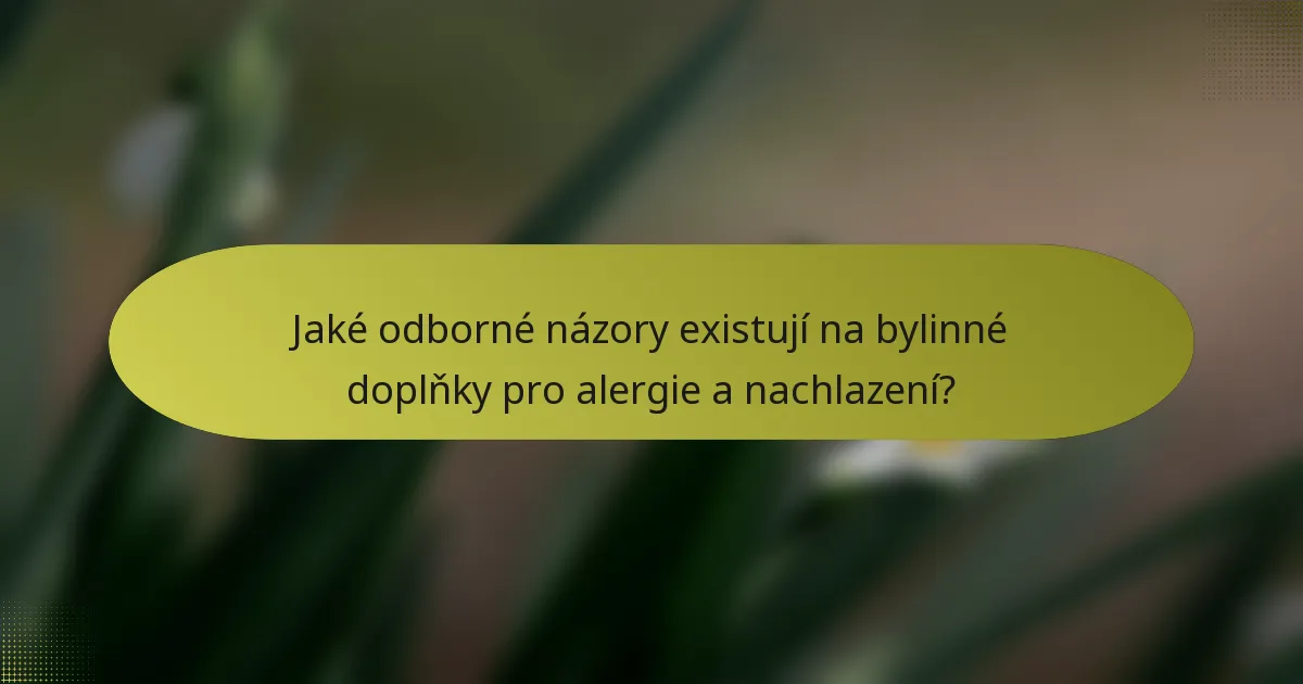 Jaké odborné názory existují na bylinné doplňky pro alergie a nachlazení?