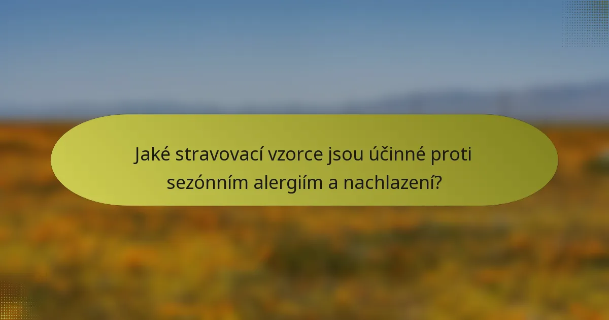 Jaké stravovací vzorce jsou účinné proti sezónním alergiím a nachlazení?