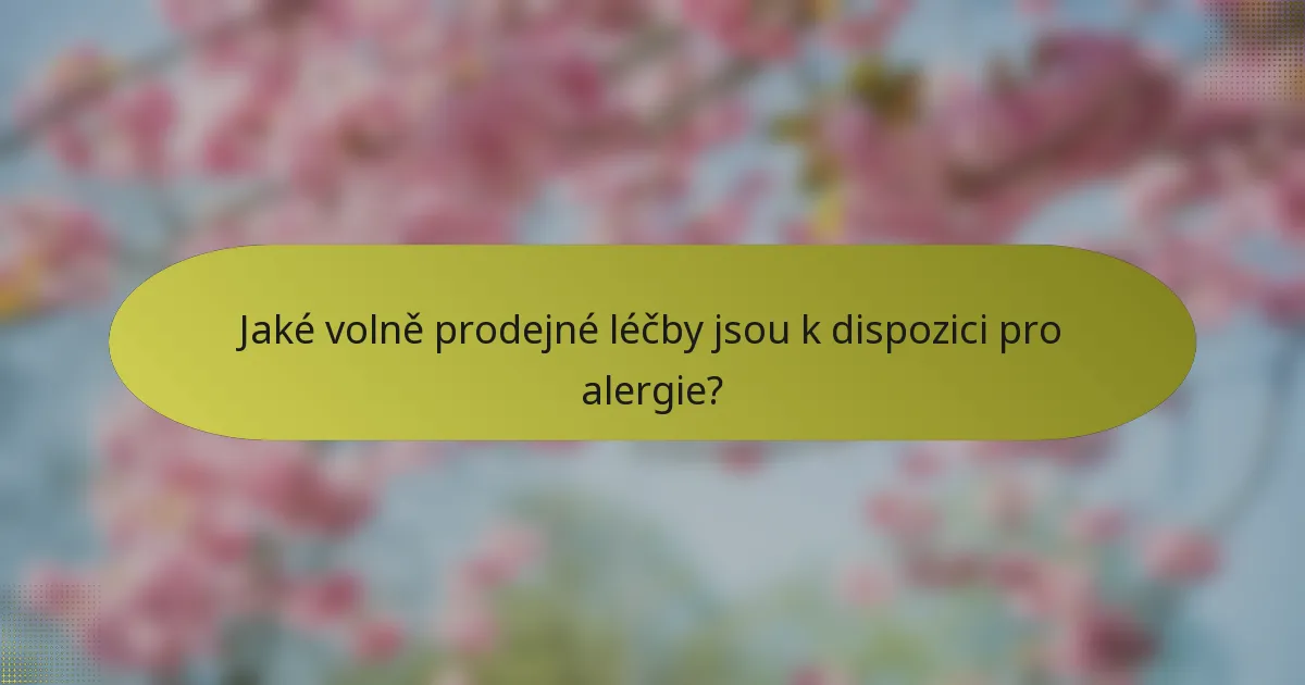 Jaké volně prodejné léčby jsou k dispozici pro alergie?