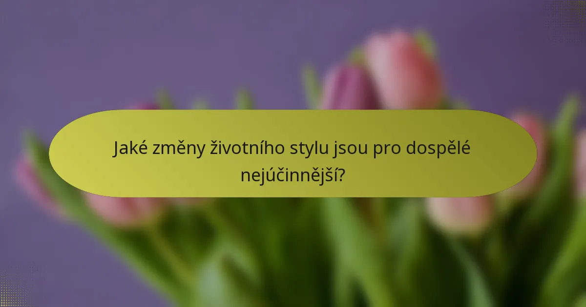 Jaké změny životního stylu jsou pro dospělé nejúčinnější?