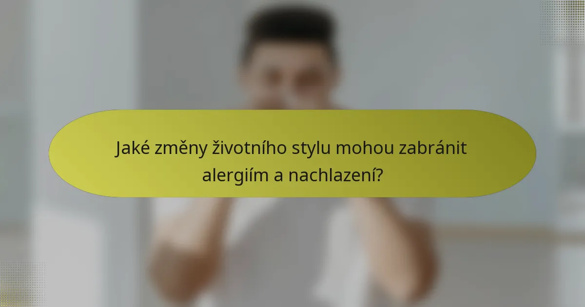 Jaké změny životního stylu mohou zabránit alergiím a nachlazení?